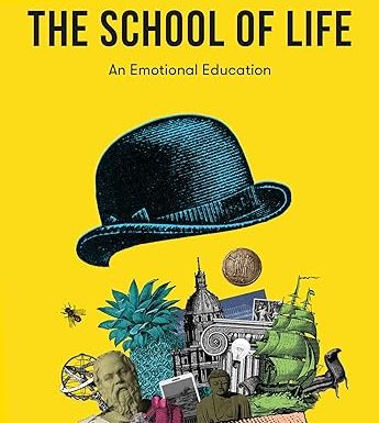 The School of Life: An Emotional Education: An Emotional Education