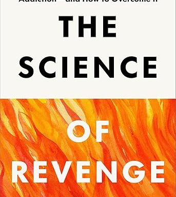 The Science of Revenge: Understanding the World's Deadliest Addiction--and How to Overcome It