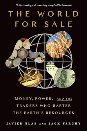 The World for Sale: Money, Power, and the Traders Who Barter the Earth's Resources