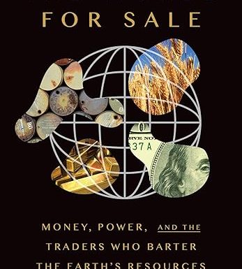The World for Sale: Money, Power, and the Traders Who Barter the Earth's Resources