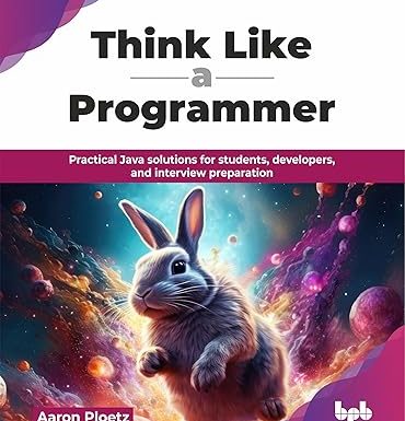 Think Like a Programmer: Practical Java solutions for students, developers, and interview preparation