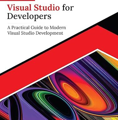 Ultimate Visual Studio for Developers: A Practical Guide to Modern Visual Studio Development