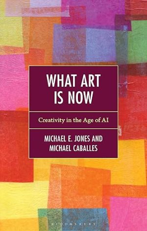 What Art Is Now: Creativity in the Age of AI