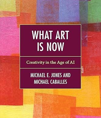 What Art Is Now: Creativity in the Age of AI