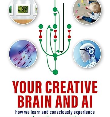 Your Creative Brain and AI: How We Learn and Consciously Experience Art, Music, and Meaning
