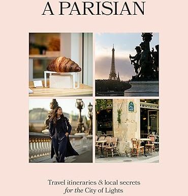 7 Days a Parisian: Travel itineraries and local secrets for the City of Lights