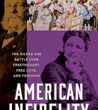 American Infidelity: The Gilded Age Battle Over Freethought, Free Love, and Feminism