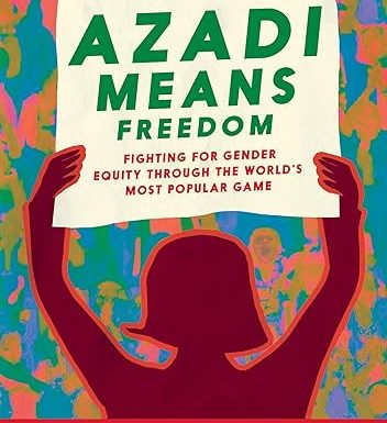 Azadi Means Freedom: Fighting for gender equity through the world's most popular game