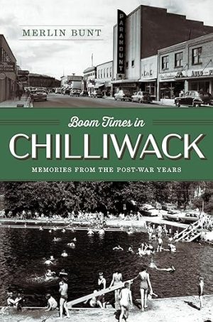 Boom Times in Chilliwack: Memories from the Post-war Years