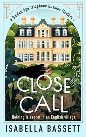 Close Call: A Historical Cozy Murder Mystery in an English Village (A Golden Age Telephone Gossips Mystery Book 1)