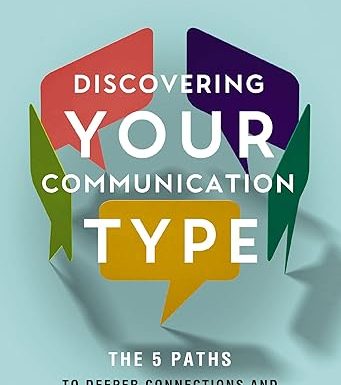 Discovering Your Communication Type: The 5 Paths to Deeper Connections and Stronger Relationships