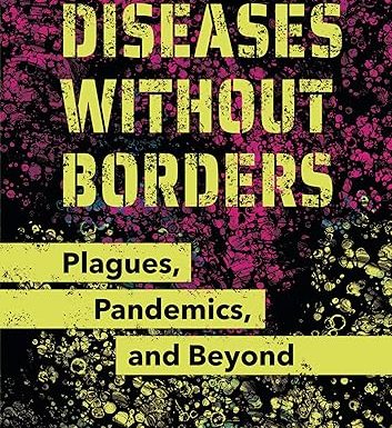 Diseases Without Borders: Plagues, Pandemics, and Beyond