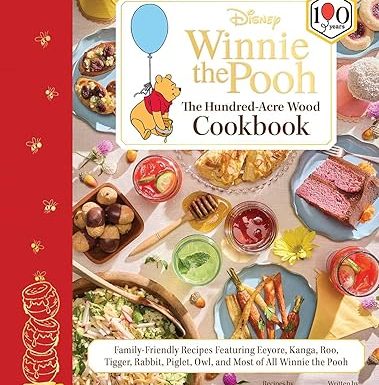 Disney: Winnie the Pooh: The Hundred-Acre Wood Cookbook: Family-Friendly Recipes Featuring Eeyore, Kanga, Roo, Tigger, Rabbit, Piglet, Owl, and Most of All Winnie the Pooh