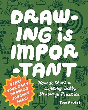 Drawing Is Important: How to Start a Lifelong Daily Drawing Practice - Start Your Daily Drawing Journey Here!