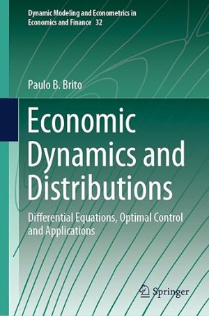 Economic Dynamics and Distributions: Differential Equations, Optimal Control and Applications (Dynamic Modeling and Econometrics in Economics and Finance, 32)