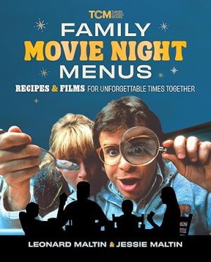 Family Movie Night Menus: Recipes & Films for Unforgettable Times Together (Turner Classic Movies)