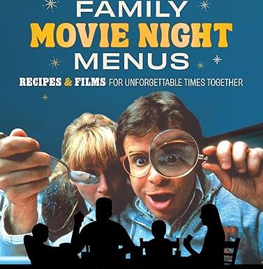 Family Movie Night Menus: Recipes & Films for Unforgettable Times Together (Turner Classic Movies)