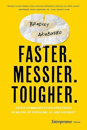 Faster. Messier. Tougher.: Crisis Communication Strategies in an Era of Populism, AI, and Distrust
