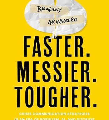 Faster. Messier. Tougher.: Crisis Communication Strategies in an Era of Populism, AI, and Distrust