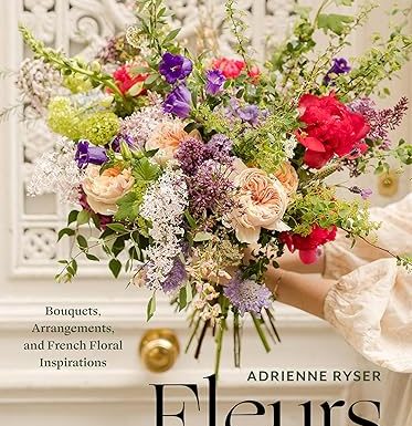 Fleurs: Bouquets, Arrangements, and French Floral Inspirations