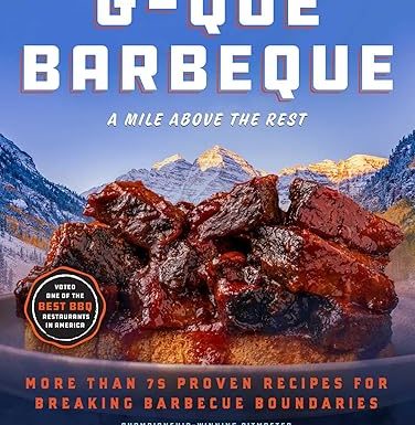 G-Que Barbeque: A Mile Above the Rest―More Than 75 Proven Recipes for Breaking Barbeque Boundaries