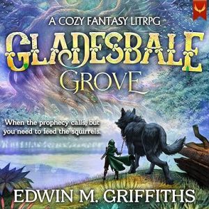 Gladesbale Grove: A Low-Stakes Cozy Fantasy LitRPG