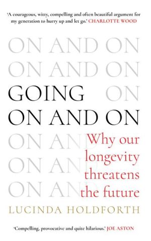 Going On and On: Why Our Longevity Threatens the Future