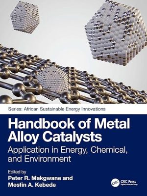 Handbook of Metal Alloy Catalysts: Application in Energy, Chemical, and Environment (African Sustainable Energy Innovations)