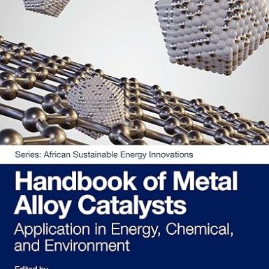 Handbook of Metal Alloy Catalysts: Application in Energy, Chemical, and Environment (African Sustainable Energy Innovations)