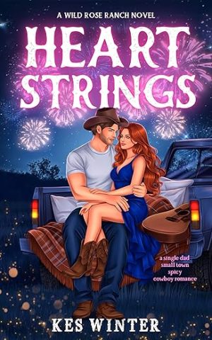 Heartstrings : A Single Dad Small Town Spicy Cowboy Romance (Wild Rose Ranch Book 1)