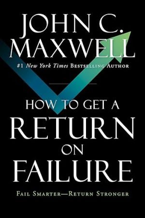 How to Get a Return on Failure: Fail Smarter―Return Stronger