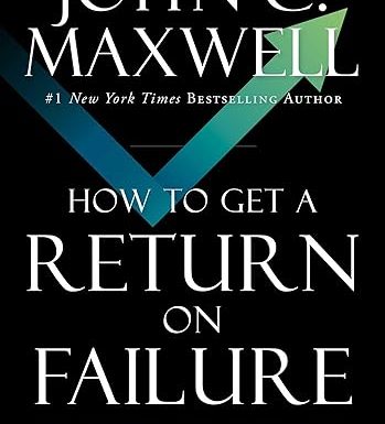 How to Get a Return on Failure: Fail Smarter―Return Stronger