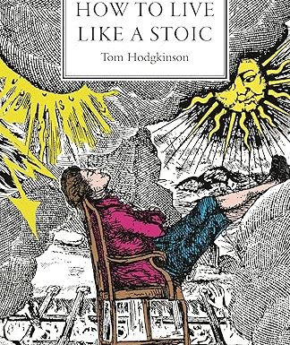 How to Live Like a Stoic: A Handbook for Happiness