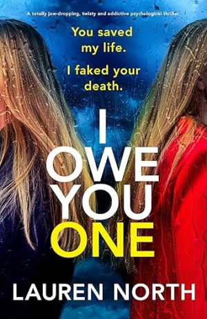 I Owe You One: A totally jaw-dropping, twisty and addictive psychological thriller