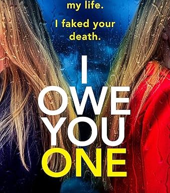 I Owe You One: A totally jaw-dropping, twisty and addictive psychological thriller