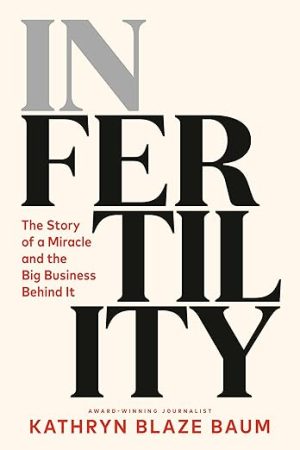 In Fertility: The Story of a Miracle and the Big Business Behind It