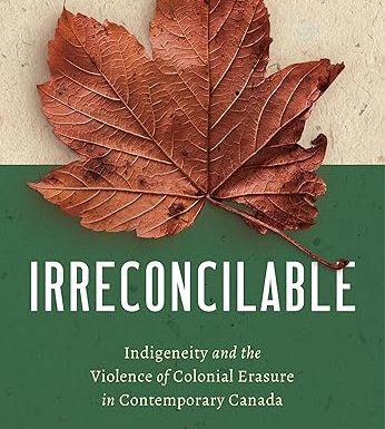 Irreconcilable: Indigeneity and the Violence of Colonial Erasure in Contemporary Canada