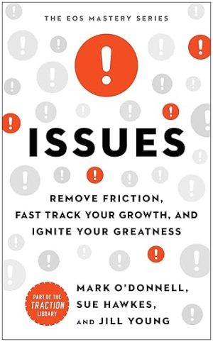Issues: Remove Friction, Fast Track Your Growth, and Ignite Your Greatness (The EOS Mastery Series)