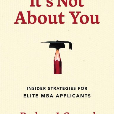 It's Not About You: Insider Strategies for Elite MBA Applicants