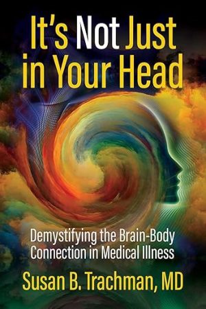 It's Not Just in Your Head: Demystifying the Brain-Body Connection in Medical Illness