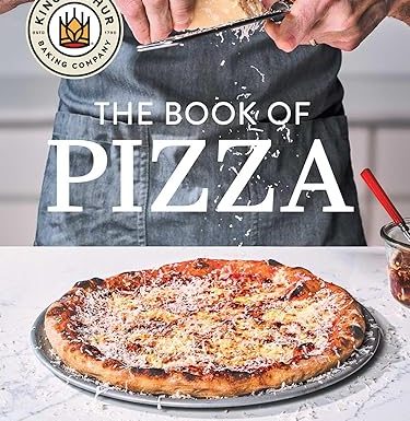 King Arthur Baking Company's Book of Pizza: Recipes for Every Pizza Maker (A Cookbook)