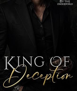 King of Deception: A Dark Arranged Marriage Mafia Romance with Hidden Identity, Obsession & Betrayal (Kings of the Underworld Book 3)