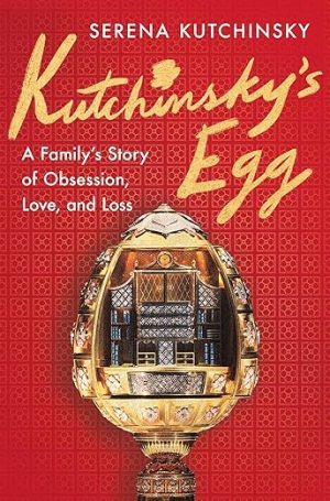 Kutchinsky's Egg: A Family's Story of Obsession, Love, and Loss