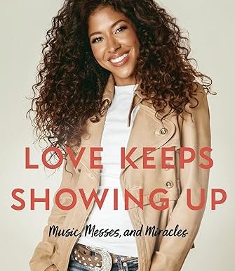 Love Keeps Showing Up: Music, Messes, and Miracles