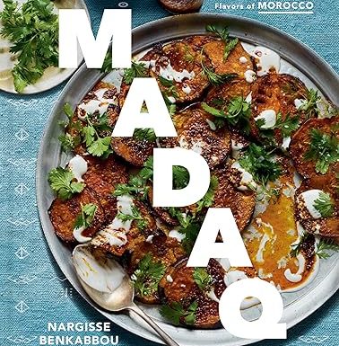 Madaq: Simple and Delicious Everyday Recipes with the Flavors of Morocco: A Cookbook