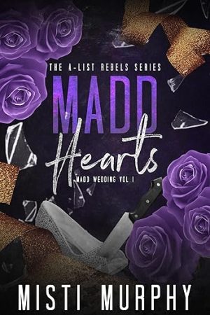 Madd Hearts: Madd Wedding Vol I (The A-List Rebels Book 6)