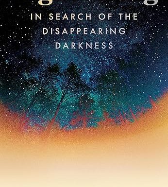 Nightfaring: In Search of the Disappearing Darkness