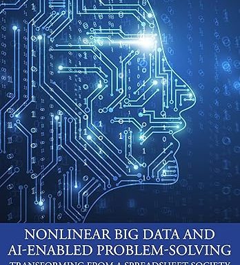 Nonlinear Big Data and AI-Enabled Problem-Solving: Transforming from a Spreadsheet Society