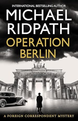 Operation Berlin: A BRAND NEW post-war mystery from Sunday Times bestselling author Michael Ridpath (The Foreign Correspondent Series Book 1)