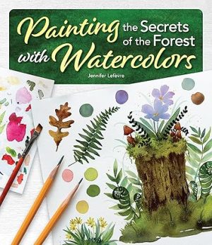 Painting the Secrets of the Forest with Watercolors (Design Originals) Watercolor Workbook with Essentials for Beginners and Intermediate Artists - Color Theory, Blending, Pigment Control, and More